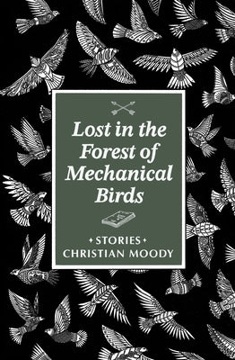 Lost in the Forest of Mechanical Birds by Moody, Christian