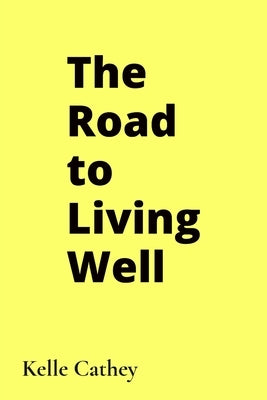 The Road to Living Well by Cathey, Kelle