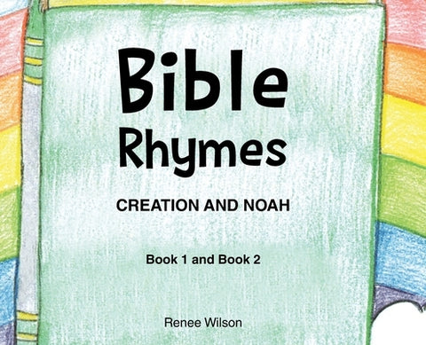 Bible Rhymes: Creation and Noah by Wilson, Renee