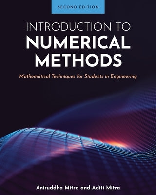 Introduction to Numerical Methods: Mathematical Techniques for Students in Engineering by Mitra, Aniruddha