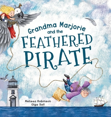 Grandma Marjorie and the Feathered Pirate by Robinson, Melissa