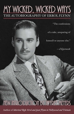 My Wicked, Wicked Ways: The Autobiography of Errol Flynn by Flynn, Errol