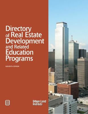 Directory of Real Estate Development and Related Education Programs by Urban Land Institute