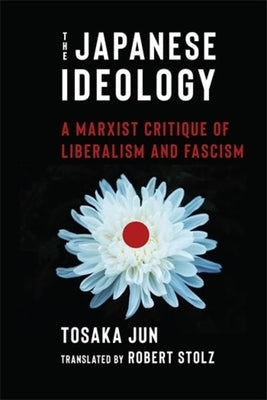 The Japanese Ideology: A Marxist Critique of Liberalism and Fascism by Tosaka, Jun