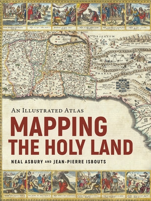 Mapping the Holy Land: An Illustrated Atlas by Asbury, Neal