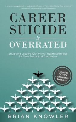 Career Suicide Is Overrated: Equipping Leaders With Mental Health Strategies For Their Teams And Themselves by Knowler, Brian