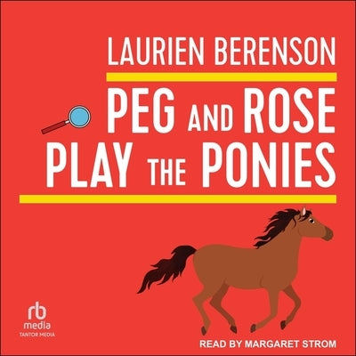 Peg and Rose Play the Ponies by Berenson, Laurien