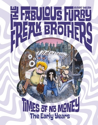 The Fabulous Furry Freak Brothers: Times of No Money and Other Stories by Shelton, Gilbert