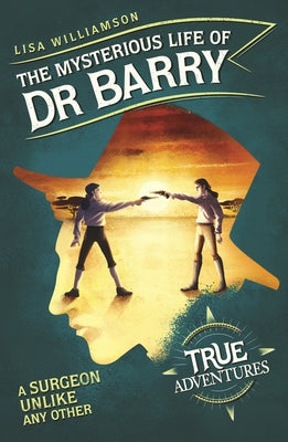The Mysterious Life of Dr Barry: A Surgeon Unlike Any Other by Williamson, Lisa