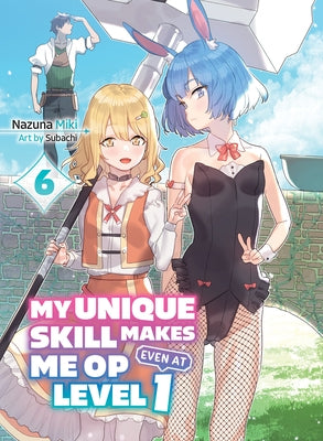 My Unique Skill Makes Me Op Even at Level 1 Vol 6 (Light Novel) by Miki, Nazuna