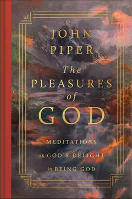 The Pleasures of God: Meditations on God's Delight in Being God by Piper, John