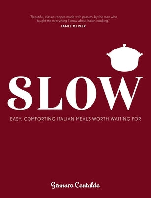 Slow: Easy, Comforting Italian Meals Worth Waiting for by Contaldo, Gennaro