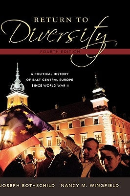 Return to Diversity: A Political History of East Central Europe Since World War II by Rothschild, Joseph