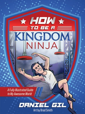 How to Be a Kingdom Ninja: A Fully Illustrated Guide to My Awesome World by Gil, Daniel
