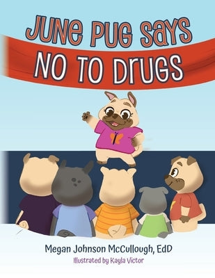 June Pug Says No to Drugs by Johnson McCullough, Edd Megan