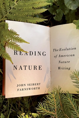 Reading Nature: The Evolution of American Nature Writing by Farnsworth, John Seibert