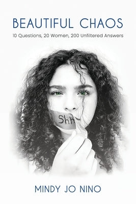 Beautiful Chaos: 10 Questions, 20 Women, 200 Unfiltered Answers by Nino, Mindy Jo