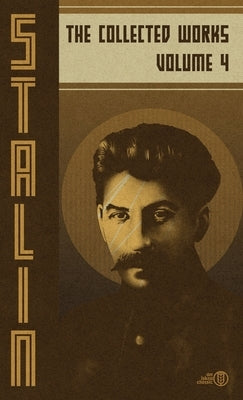 Collected Works of Josef Stalin: Volume 4 by Stalin, Josef V.
