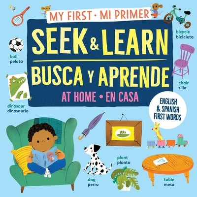 My First Seek and Learn: At Home / Mi Primer Busca Y Aprende: En Casa: English & Spanish First Words / Primeras Palabras En Inglés Y Español by Workman Publishing