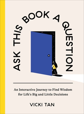 Ask This Book a Question: An Interactive Journey to Find Wisdom for Life's Big and Little Decisions by Tan, Vicki