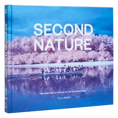 Second Nature: Photography in the Age of the Anthropocene by May, Jessica