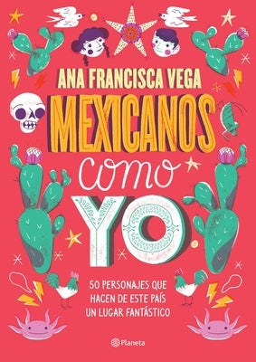 Mexicanos Como Yo: 50 Personajes Que Hacen de Este Pa?s Un Lugar Fant?stico / Mexicans Like Me by Vega, Ana Francisca