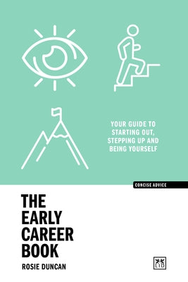 The Early Career Book: Your Guide to Starting Out, Stepping Up and Being Yourself by Duncan, Rosie