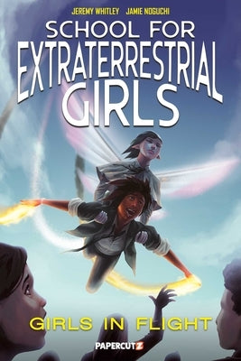 School for Extraterrestrial Girls Vol. 2: Girls Take Flight by Whitley, Jeremy