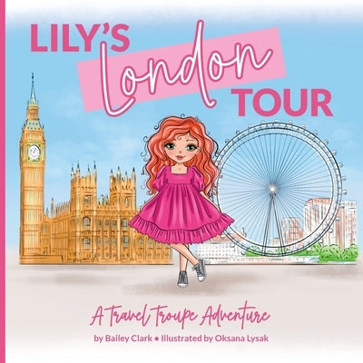 Lily's London Tour: A Travel Troupe Adventure by Clark, Bailey