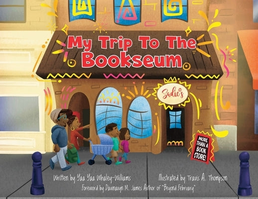 My Trip To The Bookseum by Whaley-Williams, Yaa Yaa