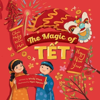 The Magic of Tết: A Vietnamese Lunar New Year Bilingual Children's Book (Learn Vietnamese 4 by Nguyen, Ngan