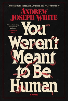You Weren't Meant to Be Human by White, Andrew Joseph