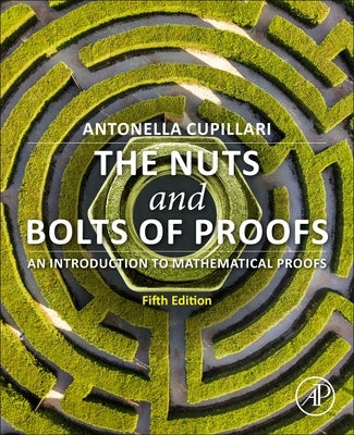 The Nuts and Bolts of Proofs: An Introduction to Mathematical Proofs by Cupillari, Antonella