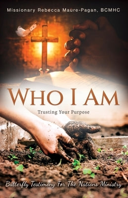 Who I Am: Trusting Your Purpose by Maure-Pagan, Bcmhc Rebecca