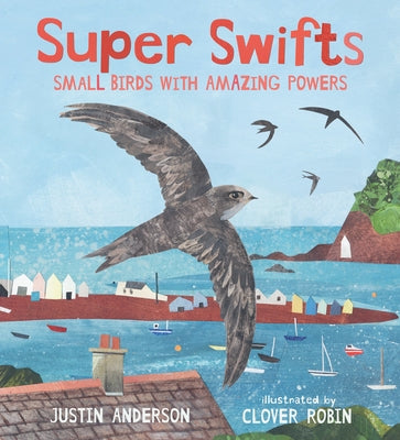 Super Swifts: Small Birds with Amazing Powers by Anderson, Justin