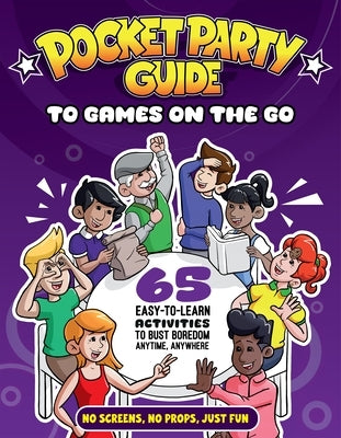 The Pocket Party Guide to Games on the Go: 65 Easy-To-Learn Activities to Bust Boredom Anytime, Anywhere by Stewart, Julian