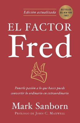 El Factor Fred: Ponerle Pasi?n a Lo Que Haces Puede Convertir Lo Ordinario En Ex Traordinario / The Fred Factor by Sanborn, Mark