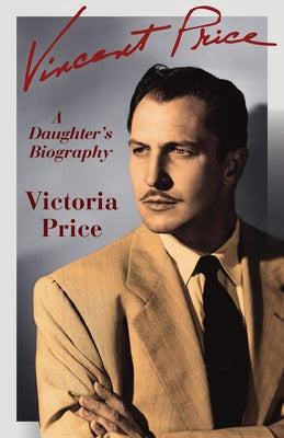 Vincent Price: A Daughter's Biography by Price, Victoria