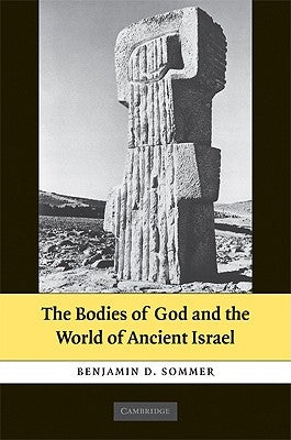 The Bodies of God and the World of Ancient Israel by Sommer, Benjamin D.