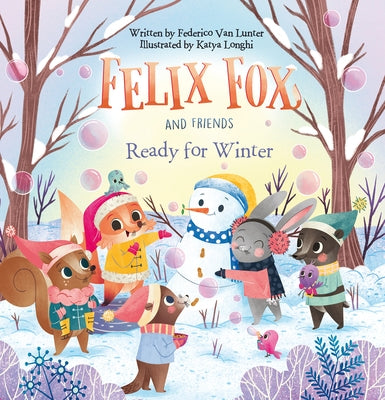 Felix Fox and Friends. Ready for Winter by Van Lunter, Federico