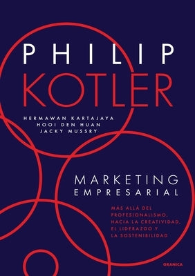 Marketing Empresarial: M?s All? Del Profesionalismo, Hacia La Creatividad, El Liderazgo Y La Sostenibilidad by Kotler, Philip