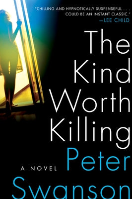 The Kind Worth Killing by Swanson, Peter