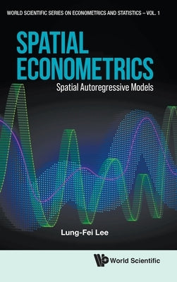 Spatial Econometrics: Spatial Autoregressive Models by Lung-Fei Lee