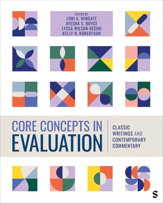 Core Concepts in Evaluation: Classic Writings and Contemporary Commentary by Wingate, Lori A.