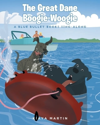 The Great Dane Boogie-Woogie: A Blue Bullet Books Sing-Along by Martin, Kiaya