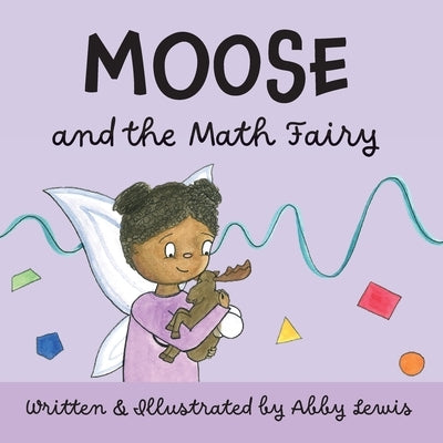 Moose and the Math Fairy by Lewis, Abby