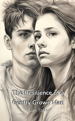 The Resilience of a Gently Grown Man by Toller, Sam