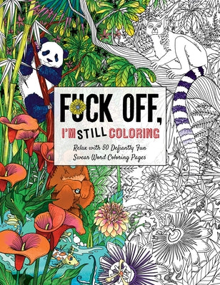 Fuck Off, I'm Still Coloring: Relax with 50 Defiantly Fun Swear Word Coloring Pages by Cider Mill Press