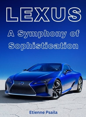 Lexus - A Symphony Of Sophistication by Psaila, Etienne