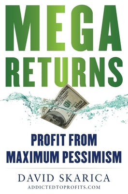 Mega Returns: Profit from Maximum Pessimism by Skarica, David